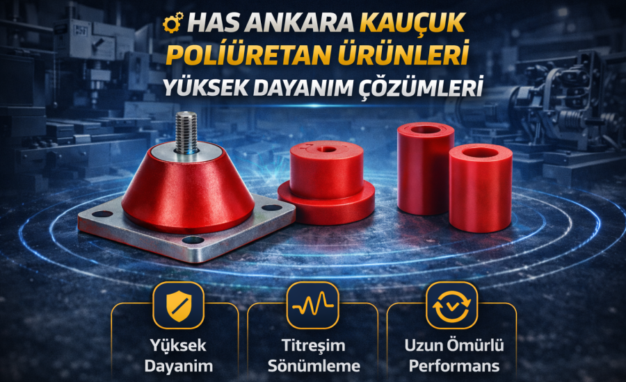 Has Ankara Kauçuk Poliüretan Ürünleri ile Yüksek Dayanım Çözümleri