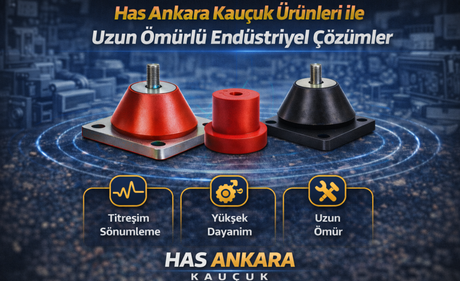 Has Ankara Kauçuk Ürünleri ile Uzun Ömürlü Endüstriyel Çözümler